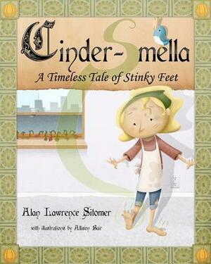 Cinder-Smella, A Timeless Tale of Stinky Feet by Alan Lawrence Sitomer