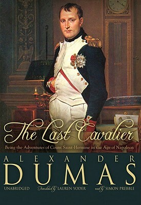 The Last Cavalier: Being the Adventures of Count Sainte-Hermine in the Age of Napoleon by Alexandre Dumas