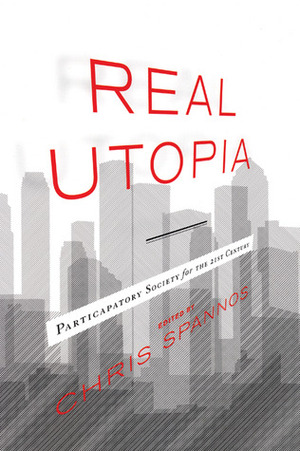 Real Utopia: Participatory Society for the 21st Century by Chris Spannos