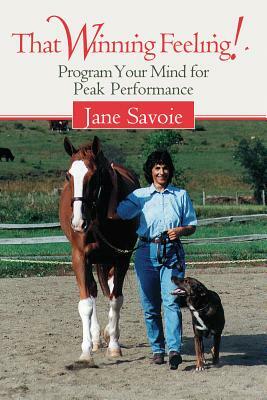 That Winning Feeling!: Program Your Mind for Peak Performance by Jane Savoie