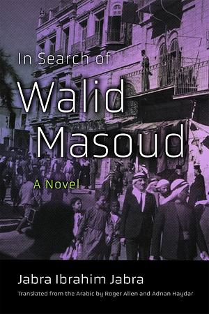 In Search of Walid Masoud: A Novel by Adnan Haydar, جبرا إبراهيم جبرا, Allen Roger M. A., Jabra Ibrahim Jabra