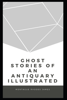 Ghost Stories of an Antiquary Illustrated by M.R. James