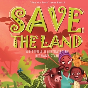 Save the Land by Bethany Stahl