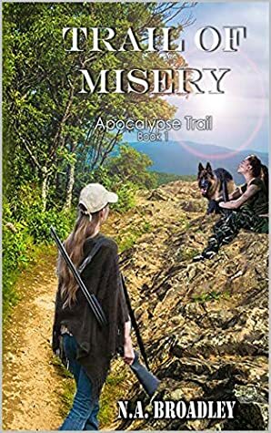 Trail of Misery (Apocalypse Trail Book 1) by N.A. Broadley