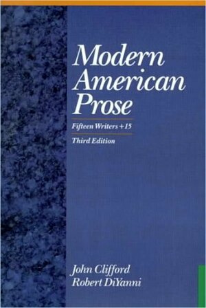 Modern American Prose: Fifteen Writers + 15 by John Clifford, Robert DiYanni