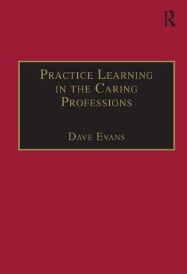 Practice Learning in the Caring Professions by Dave Evans