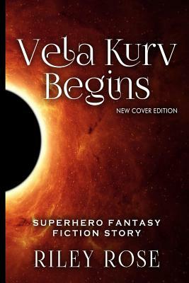 Vela Kurv Begins Part 1 by Riley Rose