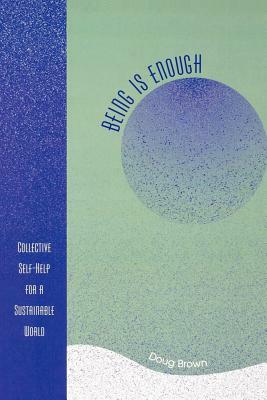 Being Is Enough: Collective Self-Help for a Sustainable World by Doug Brown