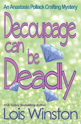Decoupage Can Be Deadly by Lois Winston