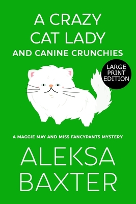 A Crazy Cat Lady and Canine Crunchies by Aleksa Baxter