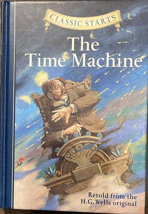 The Time Machine (Classic Starts) by H.G. Wells