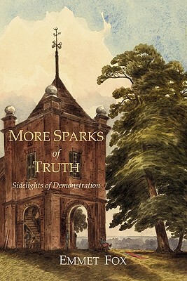 More Sparks Of Truth: Sidelights of Demonstration by Emmet Fox