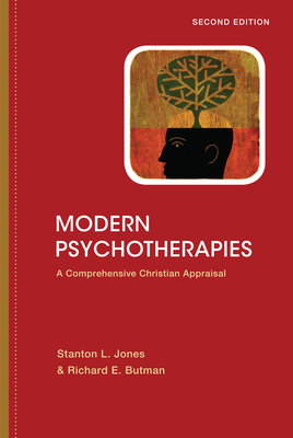 Modern Psychotherapies: A Comprehensive Christian Appraisal by Stanton L. Jones, Richard E. Butman