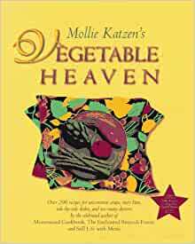 Mollie Katzen's Vegetable Heaven: Over 200 Recipes Uncommon Soups, Tasty Bites, Side-by-Side Dishes, and Too Many Desserts by Mollie Katzen