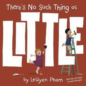 There's No Such Thing as Little by LeUyen Pham