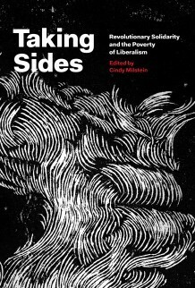 Taking Sides: Revolutionary Solidarity and the Poverty of Liberalism by Cindy Milstein