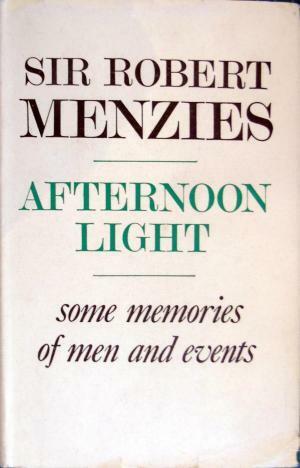 Afternoon Light: Some Memories Of Men And Events by Robert Menzies