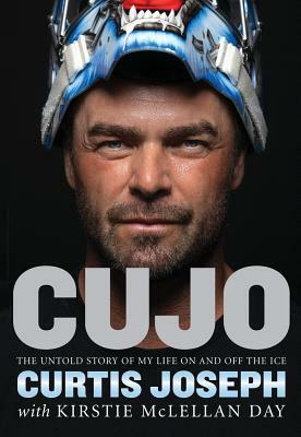 Cujo: The Untold Story of My Life on and Off the Ice by Curtis Joseph, Kirstie McLellan Day