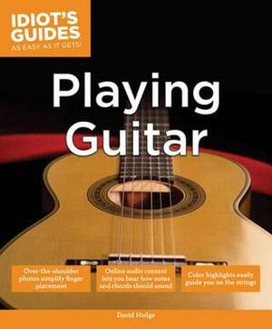 Idiot's Guides: Playing Guitar by David Hodge