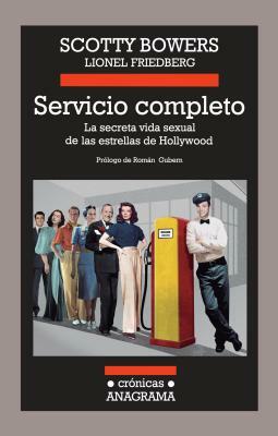 Servicio Completo: La Secreta Vida Sexual de las Estrellas de Hollywood = Full Service by Scotty Bowers