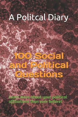 100 Social and Political Questions: Learn More about Your Political Affiliations Than Ever Before! by Al Anderson