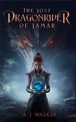 The Lost Dragonrider of Lamar by A.J. Walker, A.J. Walker