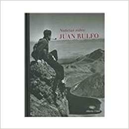 Noticias Sobre Juan Rulfo, 1784-2003/ News of Juan Rulfo, 1784-2003 by Alberto Vital Díaz, Alberto Vital