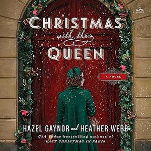 Christmas with the Queen: A Novel by Heather Webb, Hazel Gaynor