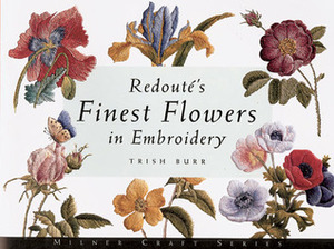 Redouté's Finest Flowers in Embroidery by Trish Burr