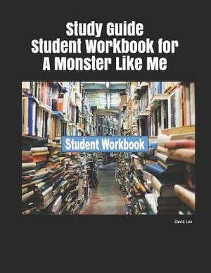 Study Guide Student Workbook for a Monster Like Me by David Lee