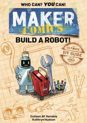 Maker Comics: Build a Robot! by Colleen AF Venable