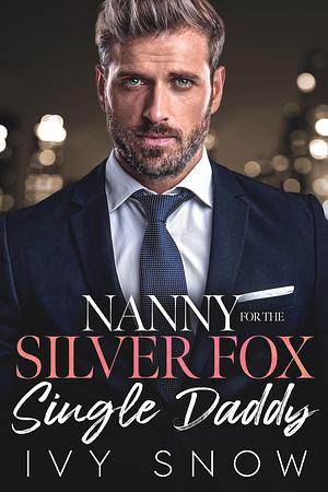 Nanny For The Silver Fox Single Daddy by Ivy Snow