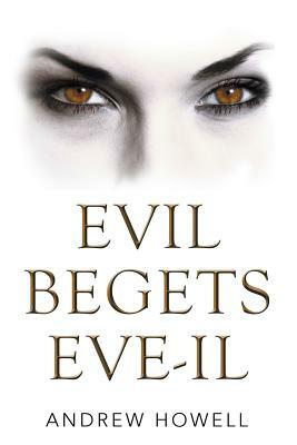 Evil Begets Eve-Il by Andrew Howell