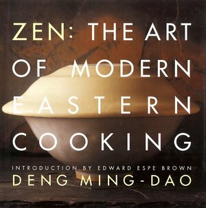 Zen: The Art of Modern Eastern Cooking by Deng Ming-Dao