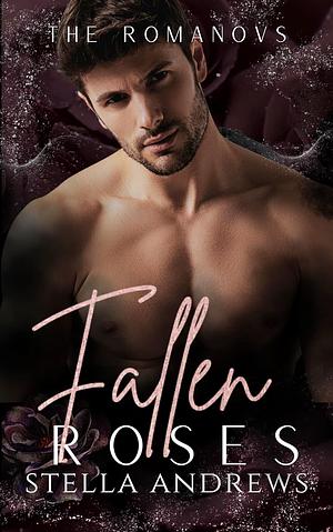 Fallen Roses by Stella Andrews