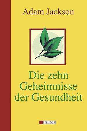 Die zehn Geheimnisse der Gesundheit by Adam J. Jackson