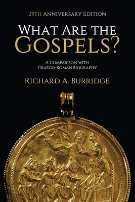 What Are the Gospels?: A Comparison with Graeco-Roman Biography by Richard A. Burridge