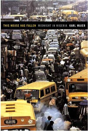 This House Has Fallen Midnight In Nigeria by Karl Maier