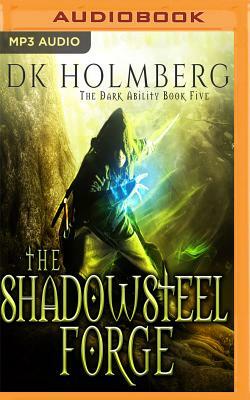 The Shadowsteel Forge by D.K. Holmberg