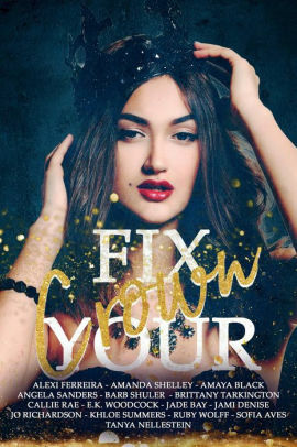 Fix Your Crown by Ruby Wolff, Amaya Black, Angela Sanders, E.K. Woodcock, Brittany Tarkington, Jade Bay, Sofia Aves, Jo Richardson, Amanda Shelley, Khloe Summers, Callie Rae, Tanya Nellestein, Alexi Ferreira, Jami Denise, Barb Shuler, J.R. Richardson