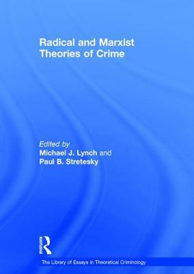 Radical and Marxist Theories of Crime by Paul B. Stretesky