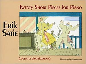 Twenty Short Pieces for Piano by Erik Satie