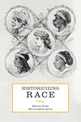 Historicizing Race by Maria Sophia Quine, Marius Turda