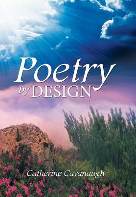 Poetry by Design by Catherine Cavanaugh