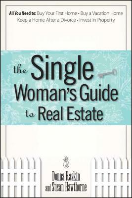 The Single Woman's Guide to Real Estate by Susan Hawthorne, Donna Raskin