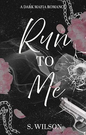 Run To Me by S. Wilson