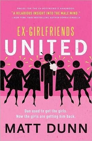 Ex-Girlfriends United: Dan used to get the girls. Now the girls are getting him back. by Matt Dunn, Matt Dunn