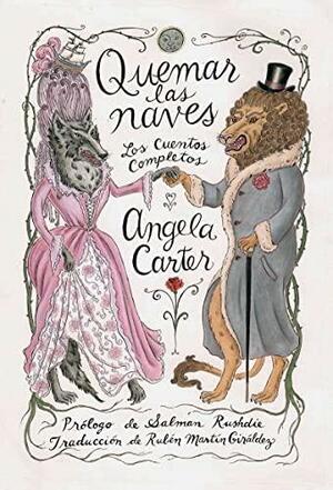 Quemar las naves. Cuentos completos by Angela Carter