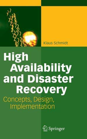 High Availability and Disaster Recovery: Concepts, Design, Implementation by Klaus Schmidt