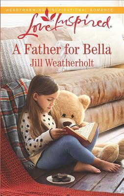 A Father for Bella by Jill Weatherholt